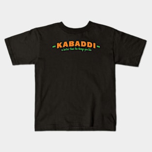 Kabaddi is Better Than the Things You Like Kids T-Shirt